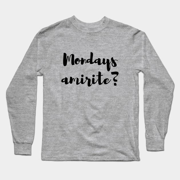 Mondays, Am I Right? Long Sleeve T-Shirt by Craftee Designs